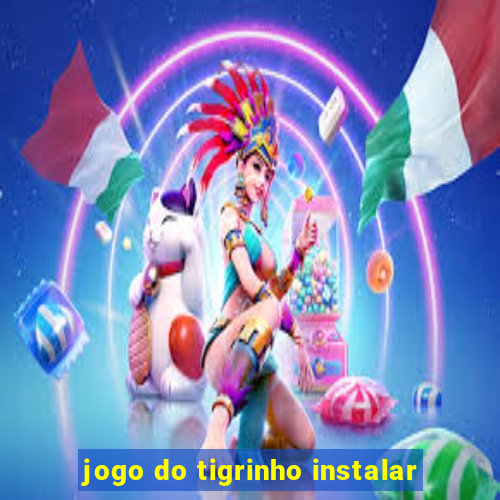 jogo do tigrinho instalar